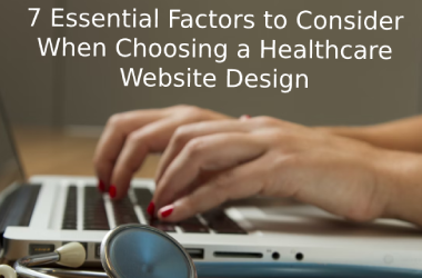 7 Essential Factors To Consider When Choosing A Healthcare Website Design Company India