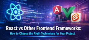 React.js Framework vs Other Frameworks: Which Is Right for Your Project